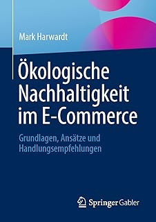 Ökologische Nachhaltigkeit im E-Commerce: Grundlagen, Ansätze und Handlungsempfehlungen (German Edition)