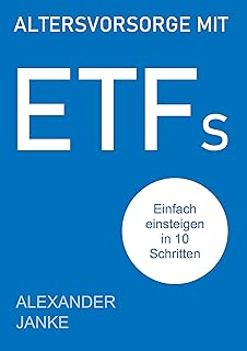 Altersvorsorge mit ETFs: Einfach einsteigen in 10 Schritten (German Edition)