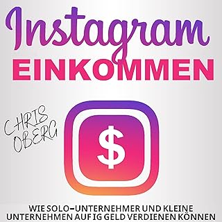 Instagram-Einkommen: Wie Solo-Unternehmer und kleine Unternehmen auf IG Geld verdienen können : Social Media Marketing für kleine Unternehmen und Unternehmer 1 