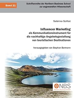 Influencer Marketing als Kommunikationsinstrument für die nachhaltige Angebotsgestaltung von touristischen Destinationen